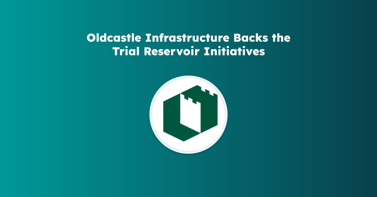 Oldcastle Infrastructure, a new Trial Reservoir sponsor