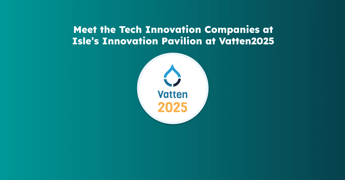 Meet the Tech Innovation Companies at Isle’s Innovation Pavilion at Vatten2025